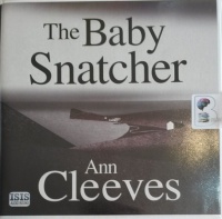 The Baby Snatcher written by Ann Cleeves performed by Simon Mattacks on Audio CD (Unabridged)